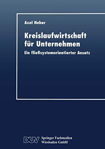 Kreislaufwirtschaft für Unternehmen Ein fließsystemorientierter Ansatz