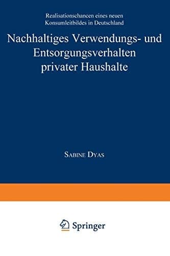 Nachhaltiges Verwendungs- und Entsorgungsverhalten privater Haushalte Realisationschancen eines neuen Konsumleitbildes in Deutschland