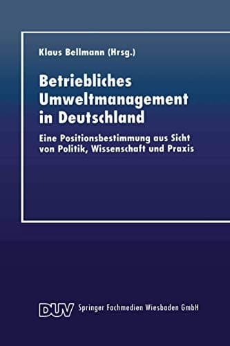 Betriebliches Umweltmanagement in Deutschland Eine Positionsbestimmung aus Sicht von Politik, Wissenschaft und Praxis