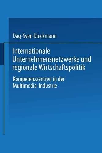 Internationale Unternehmensnetzwerke und regionale Wirtschaftspolitik Kompetenzzentren in der Multimedia-Industrie