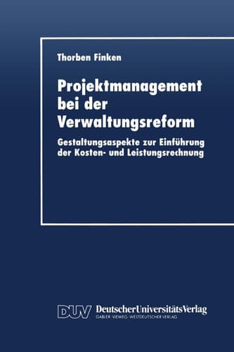 Projektmanagement bei der Verwaltungsreform Gestaltungsaspekte zur Einführung der Kosten- und Leistungsrechnung