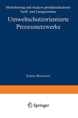 Umweltschutzorientierte Prozessnetzwerke Modellierung und Analyse produktinduzierter Stoff- und Energieströme