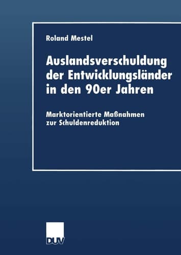 Auslandsverschuldung der Entwicklungsländer in den 90er Jahren Marktorientierte Maßnahmen zur Schuldenreduktion