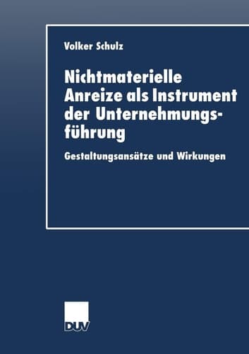 Nichtmaterielle Anreize als Instrument der Unternehmungsführung Gestaltungsansätze und Wirkungen