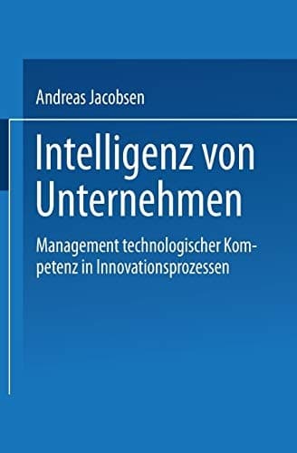 Intelligenz von Unternehmen Management technologischer Kompetenz in Innovationsprozessen