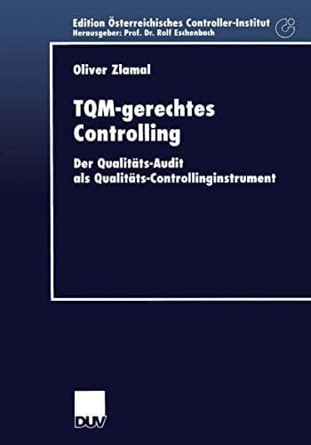 TQM-gerechtes Controlling Der Qualitäts-Audit als Qualitäts-Controllinginstrument
