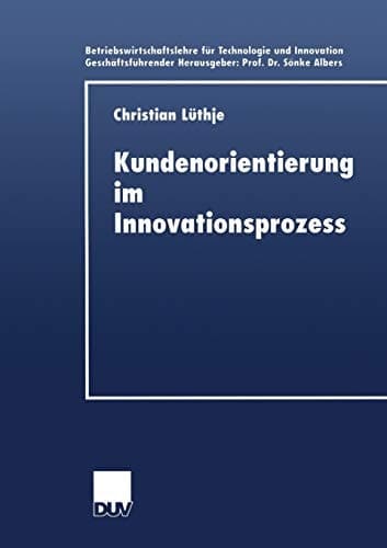 Kundenorientierung im Innovationsprozess Eine Untersuchung der Kunden-Hersteller-Interaktion in Konsumgütermärkten
