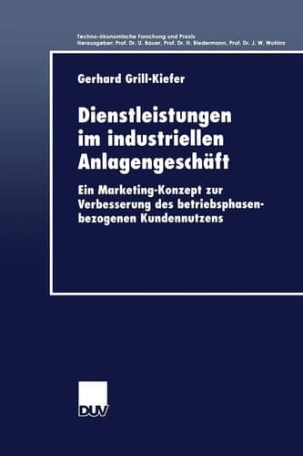 Dienstleistungen im industriellen Anlagengeschäft Ein Marketing-Konzept zur Verbesserung des betriebsphasenbezogenen Kundennutzens