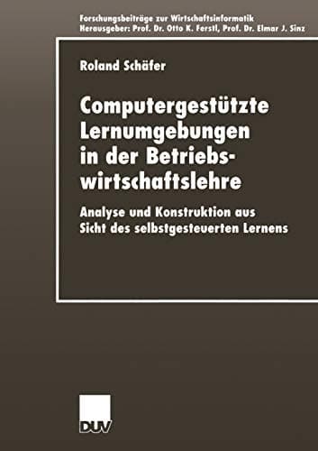Computergestützte Lernumgebungen in der Betriebswirtschaftslehre Analyse und Konstruktion aus Sicht des selbstgesteuerten Lernens