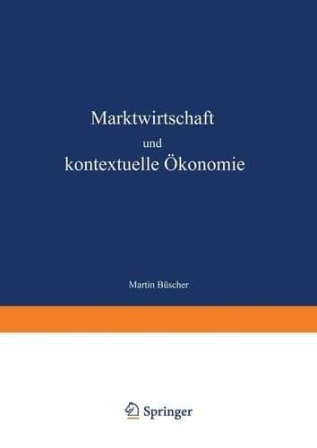 Marktwirtschaft und kontextuelle Ökonomie Wirtschaftsethische Grundlagen zur Weiterentwicklung der Ordnungspolitik