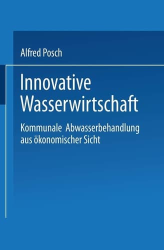 Innovative Wasserwirtschaft Kommunale Abwasserbehandlung aus ökonomischer Sicht