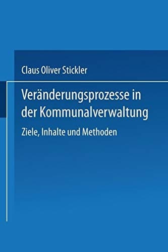 Veränderungsprozesse in der Kommunalverwaltung Ziele, Inhalte und Methoden