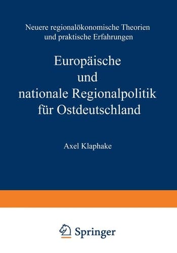 Europäische und nationale Regionalpolitik für Ostdeutschland Neuere regionalökonomische Theorien und praktische Erfahrungen