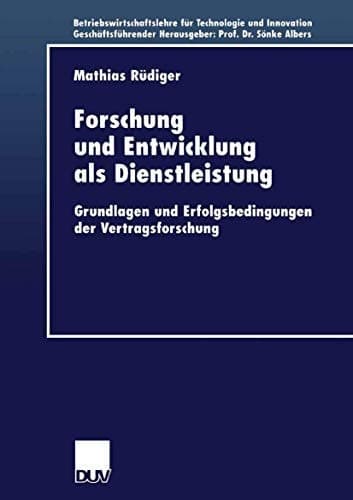Forschung und Entwicklung als Dienstleistung Grundlagen und Erfolgsbedingungen der Vertragsforschung
