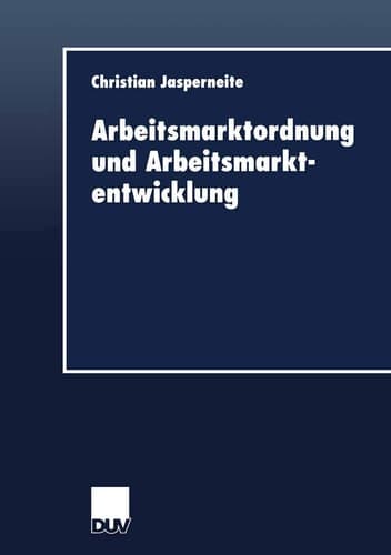 Arbeitsmarktordnung und Arbeitsmarktentwicklung (DUV Wirtschaftswissenschaft, 2) (German Edition)