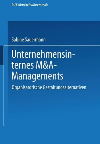 Unternehmensinternes M&A-Management Organisatorische Gestaltungsalternativen