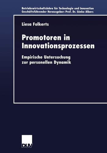 Promotoren in Innovationsprozessen: Empirische Untersuchung zur personellen Dynamik (Betriebswirtschaftslehre für Technologie und Innovation, 38) (German Edition)