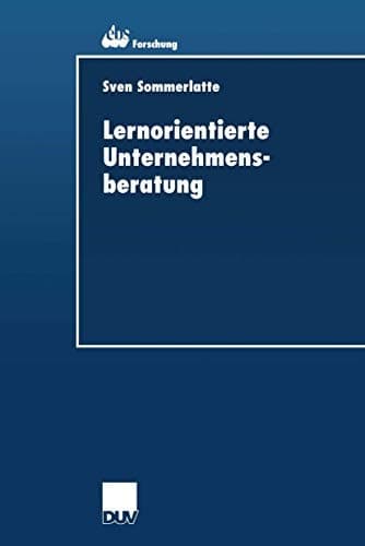 Lernorientierte Unternehmensberatung Modellbildung und kritische Untersuchung der Beratungspraxis aus Berater- und Klientenperspektive