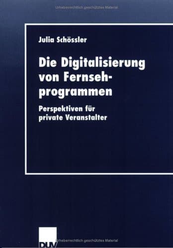 Die Digitalisierung von Fernsehprogrammen Perspektiven für private Veranstalter