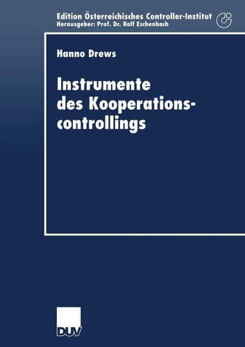 Instrumente des Kooperationscontrollings Anpassung bedeutender Controllinginstrumente an die Anforderungen des Managements von Unternehmenskooperationen