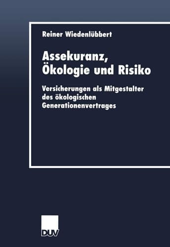 Assekuranz, Ökologie und Risiko Versicherungen als Mitgestalter des ökologischen Generationenvertrages