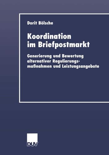 Koordination im Briefpostmarkt Generierung und Bewertung alternativer Regulierungsmaßnahmen und Leistungsangebote