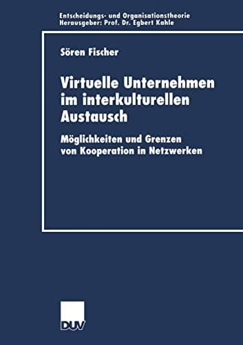 Virtuelle Unternehmen im interkulturellen Austausch Möglichkeiten und Grenzen von Kooperation in Netzwerken