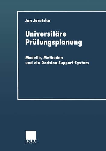 Universitäre Prüfungsplanung Modelle, Methoden und ein Decision-Support-System