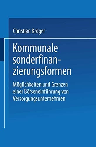 Kommunale Sonderfinanzierungsformen Möglichkeiten und Grenzen einer Börseneinführung von Versorgungsunternehmen