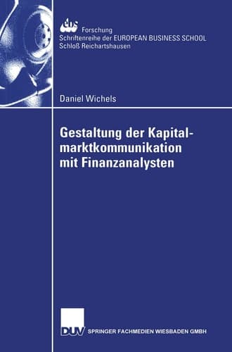 Gestaltung der Kapitalmarktkommunikation mit Finanzanalysten Eine empirische Untersuchung zum Informationsbedarf von Finanzanalysten in der Automobilindustrie