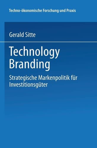 Technology Branding Strategische Markenpolitik für Investitionsgüter