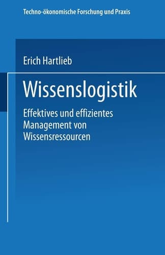 Wissenslogistik Effektives und effizientes Management von Wissensressourcen