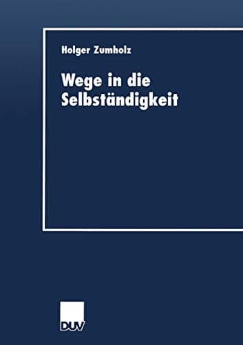 Wege in die Selbständigkeit Die Gründungsaktivität als Resultat eines individuellen Entwicklungsprozesses