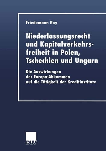 Niederlassungsrecht und Kapitalverkehrsfreiheit in Polen, Tschechien und Ungarn: Die Auswirkungen der Europa-Abkommen auf die Tätigkeit der ... Wirtschaftswissenschaft) (German Edition)