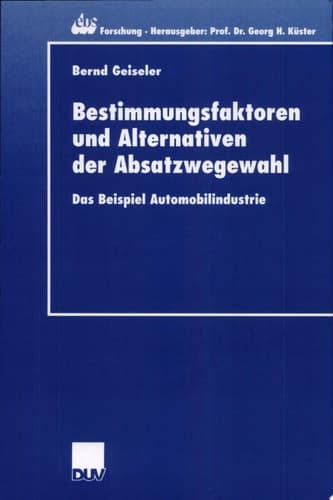 Bestimmungsfaktoren und Alternativen der Absatzwegewahl Das Beispiel Automobilindustrie