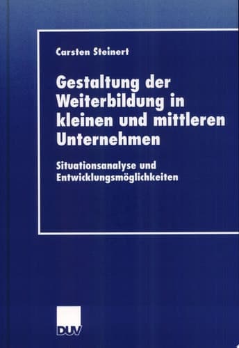 Gestaltung der Weiterbildung in kleinen und mittleren Unternehmen Situationsanalyse und Entwicklungsmöglichkeiten