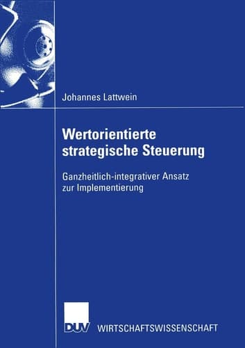 Wertorientierte strategische Steuerung Ganzheitlich-integrativer Ansatz zur Implementierung