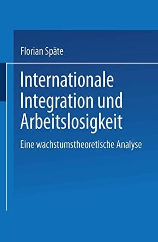 Internationale Integration und Arbeitslosigkeit Eine wachstumstheoretische Analyse