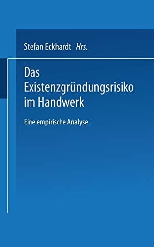 Das Existenzgründungsrisiko im Handwerk Eine empirische Analyse
