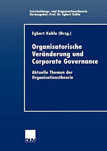 Organisatorische Veränderung und Corporate Governance Aktuelle Themen der Organisationstheorie