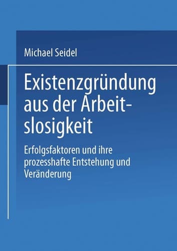 Existenzgründung aus der Arbeitslosigkeit: Erfolgsfaktoren und ihre prozesshafte Entstehung und Veränderung (DUV Wirtschaftswissenschaft) (German Edition)
