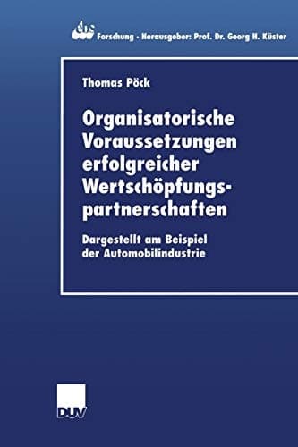 Organisatorische Voraussetzungen erfolgreicher Wertschöpfungspartnerschaften Dargestellt am Beispiel der Automobilindustrie