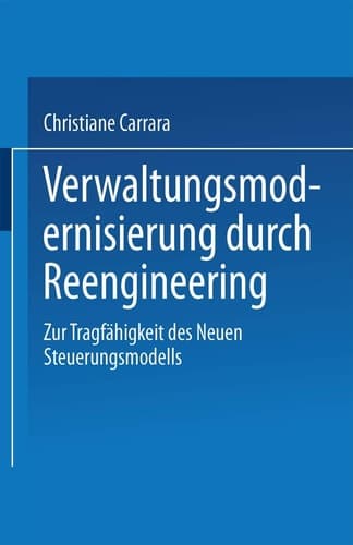 Verwaltungsmodernisierung durch Reengineering Zur Tragfähigkeit des Neuen Steuerungsmodells