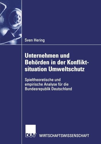 Unternehmen und Behörden in der Konfliktsituation Umweltschutz Spieltheoretische und empirische Analyse für die Bundesrepublik Deutschland