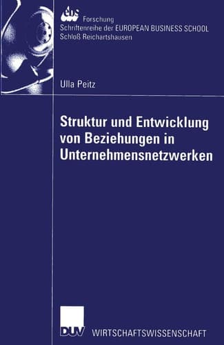 Struktur und Entwicklung von Beziehungen in Unternehmensnetzwerken Theoretisch-konzeptionelle Zugänge und Implikationen für das Management von Netzwerkbeziehungen