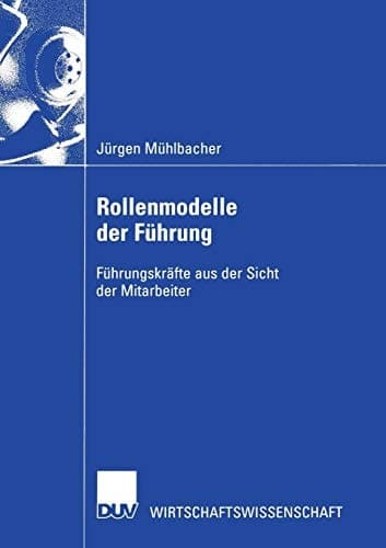 Rollenmodelle der Führung Führungskräfte aus der Sicht der Mitarbeiter