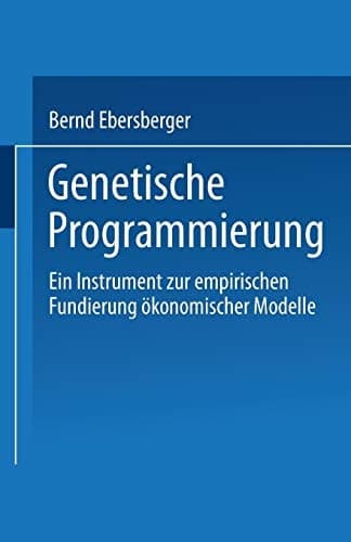 Genetische Programmierung Ein Instrument zur empirischen Fundierung ökonomischer Modelle