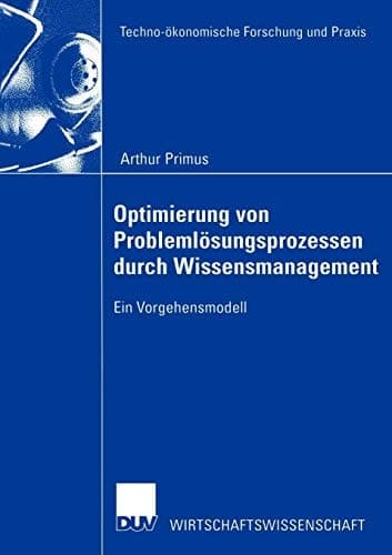 Optimierung von Problemlösungsprozessen durch Wissensmanagement Ein Vorgehensmodell