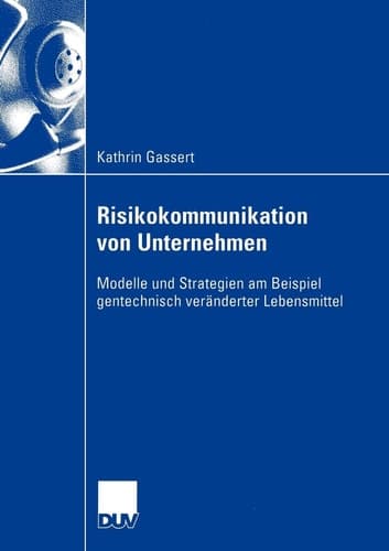 Risikokommunikation von Unternehmen Modelle und Strategien am Beispiel gentechnisch veränderter Lebensmittel
