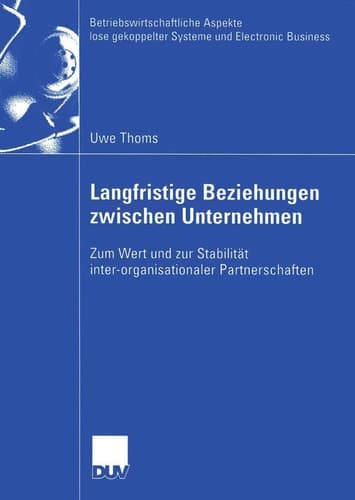 Langfristige Beziehungen zwischen Unternehmen Zum Wert und zur Stabilität inter-organisationaler Partnerschaften